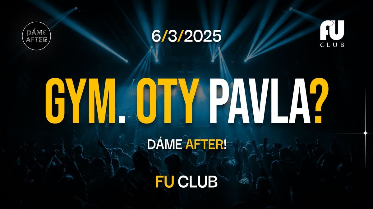 MATURITNÍ AFTERPARTY-GYM. OTY PAVLA
